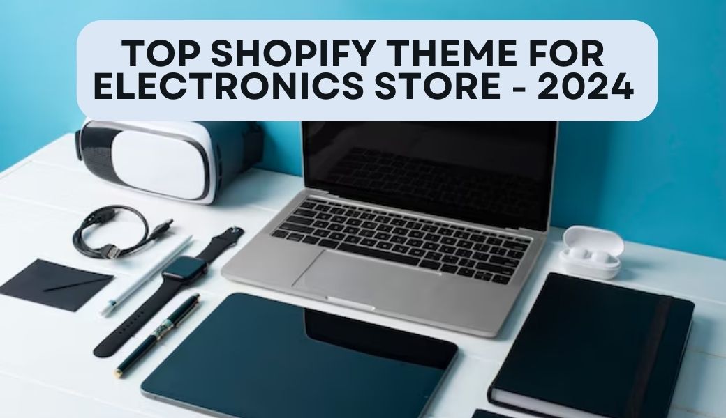 10+ Top Shopify Themes for Electronics Store in 2024